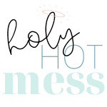 Holy Hot Mess - Real Christian Women