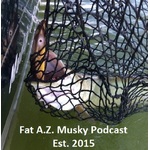 Fat A.Z. Musky Podcast