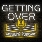 Getting Over: Wrestling Podcast