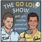 The Go Low Show - Golf, Grit and Your Pursuit of Greatness