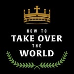 How to Take Over the World