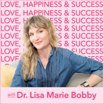 Love, Happiness and Success with Dr. Lisa Marie Bobby