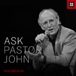 Ask Pastor John