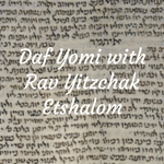 Daf Yomi with Rav Yitzchak Etshalom