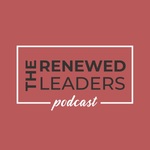 The Renewed Leader Podcast