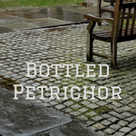 Bottled Petrichor 