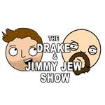 The Drake and Jimmy Jew Show