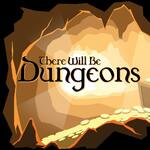 There Will Be Dungeons