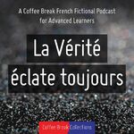 La Vérité éclate toujours - Advanced audio drama from Coffee Break French