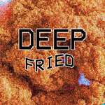 Deep Fried