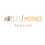 Artist/Mother Podcast