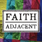 Faith Adjacent