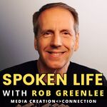 Spoken Life Show with Rob Greenlee