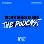 Dudes Being Dudes: The Podcast