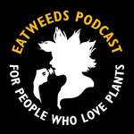 Eatweeds Podcast: For People Who Love Plants