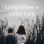 Longfellow + Little Folk