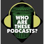 Who Are These Podcasts?