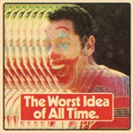 The Worst Idea Of All Time