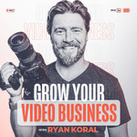 Grow Your Video Business with Ryan Koral