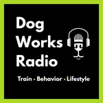 Dog Works Radio® | Dog Training, Puppy Training, Dog Behavior & Service Dogs