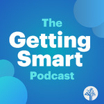 Getting Smart Podcast