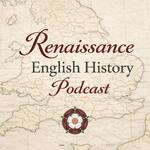 Renaissance English History Podcast: A Show About the Tudors