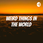 Weird Things in the World 