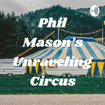 Phil Mason’s Unraveling Circus