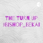 The Turn Up @Bishop_Bekah