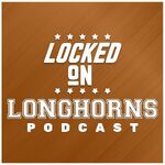 Locked On Longhorns - Daily Podcast On Texas Longhorns Football & Basketball