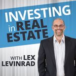 Investing In Real Estate With Lex Levinrad