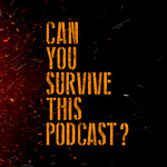 Can You Survive This Podcast?