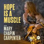 Hope Is A Muscle with Mary Chapin Carpenter