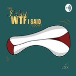 The I Said WTF I Said Podcast 
