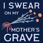 I Swear on My Mother’s Grave