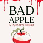 Bad Apple: A True Crime Podcast