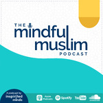 The Mindful Muslim Podcast 