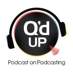 The Q'd Up Podcast on Podcasting