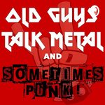 Old Guys Talk Metal and Sometimes Punk