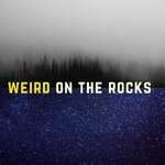 Weird on the Rocks 