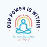 Our Power Is Within: Heal Chronic Illness & Pain 