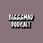 Biggg Mad Podcast
