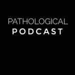 Pathological Podcast