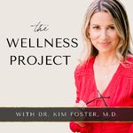 The Wellness Project with Dr. Kim Foster