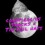 Conspiracies Snacks and Tin Foil Hats
