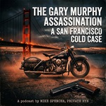 The Gary Murphy Assassination, A San Francisco Cold Case