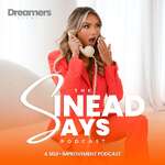 The Sinead Says Podcast