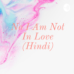 No I Am Not In Love (Hindi)