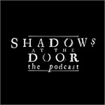 Shadows at the Door: The Podcast