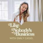 Like Nobody's Business with Emily Cassel